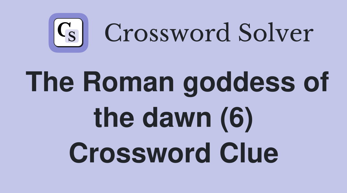 Crossword clue dawn goddess